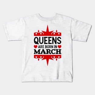 Queens are born in March Kids T-Shirt